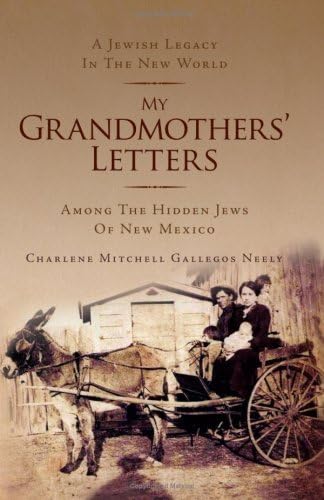 My Grandmothers' Letters: Among the Hidden Jews of New Mexico
