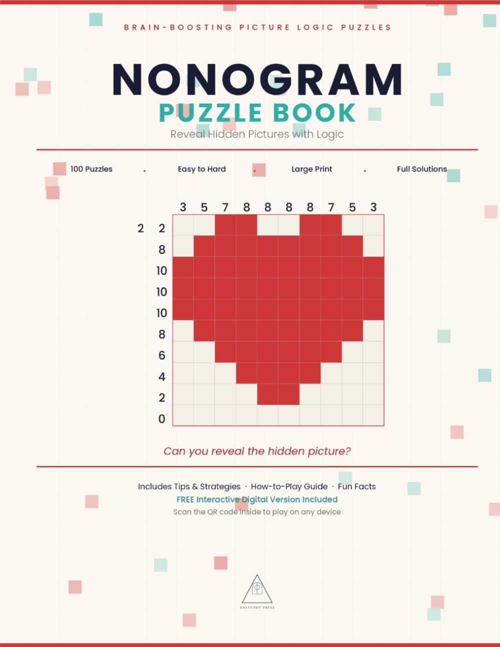 NONOGRAM PUZZLE BOOK: Reveal Hidden Pictures with Logic — 100 Picture Puzzles, Easy to Hard, Large Print with Full Solutions