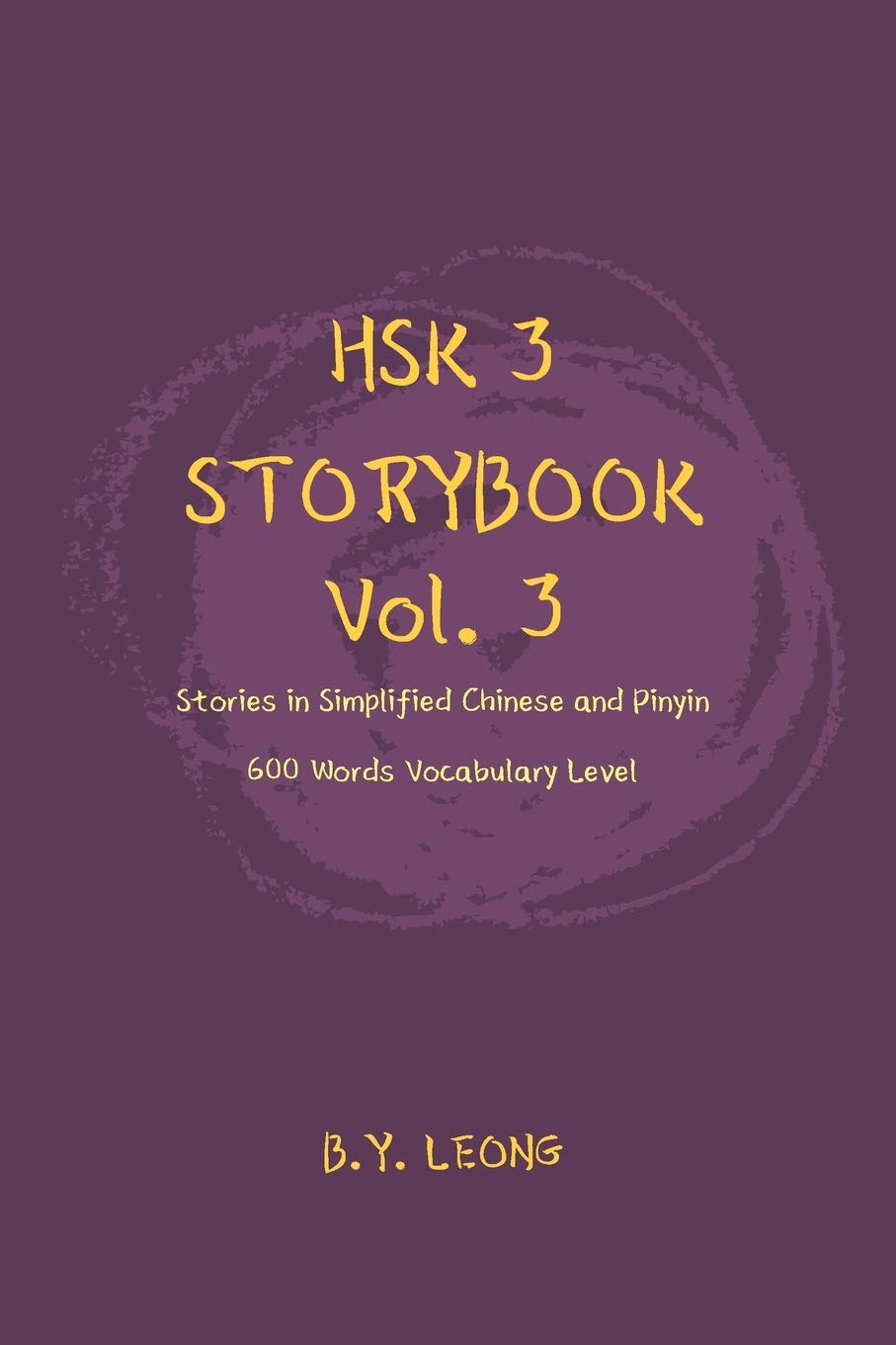HSK 3 Storybook Vol 3: Stories in Simplified Chinese and Pinyin, 600 Word Vocabulary Level