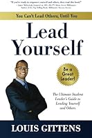 You Can't Lead Others, Until You Lead Yourself: The Ultimate Student Leader's Guide to Leading Yourself and Others 0692581928 Book Cover