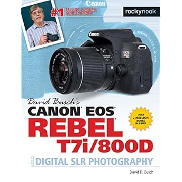 David Busch's Canon EOS Rebel T7i/800d Guide to Digital SLR Photography
