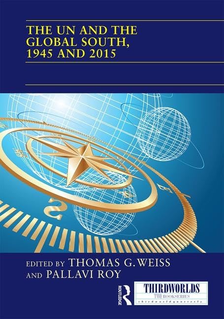 The UN and the Global South, 1945 and 2015 (ThirdWorlds)      1st Edition