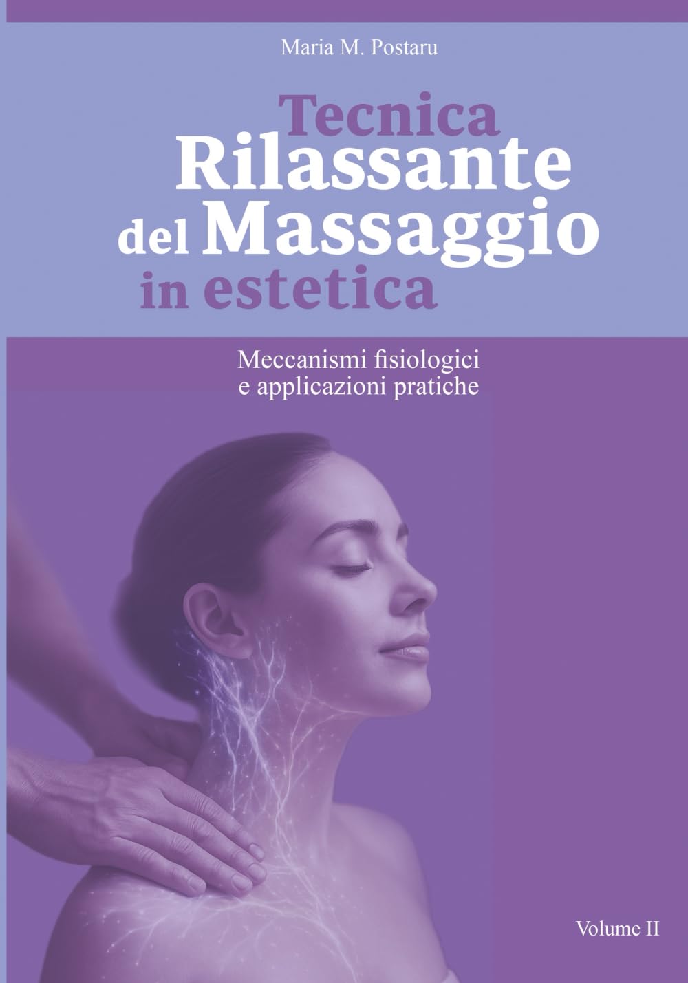 Tecnica Rilassante del Massaggio in estetica: Meccanismi fisiologici e applicazioni pratiche (Scienza del Massaggio in Estetica)