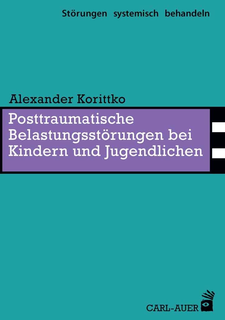 Posttraumatische Belastungsstörungen bei Kindern und Jugendlichen (Störungen systemisch behandeln)