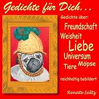 Gedichte für Dich: Gedichte über Liebe, Freundschaft, Tiere, Weisheit, Universum... reichhaltig bebildert. 3839142660 Book Cover