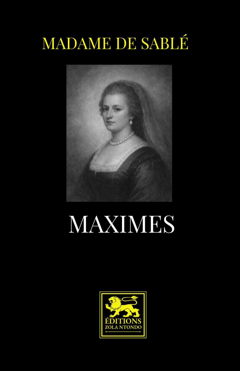Maximes de Madame de Sablé: Édition intégrale suivie de l’appendice De l’amitié