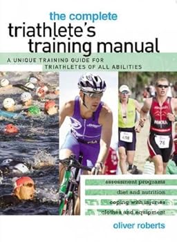 Paperback Complete Triathlete's Training Manual: A Unique Training Guide for Triathletes of All Abilities [Paperback] [2010] (Author) Oliver Roberts Book