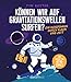 Produktbild Können wir auf Gravitationswellen surfen: Ein Reiseführer durch Raum und Zeit