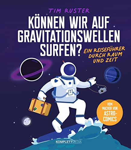Können wir auf Gravitationswellen surfen?: Ein Reiseführer durch Raum und...
