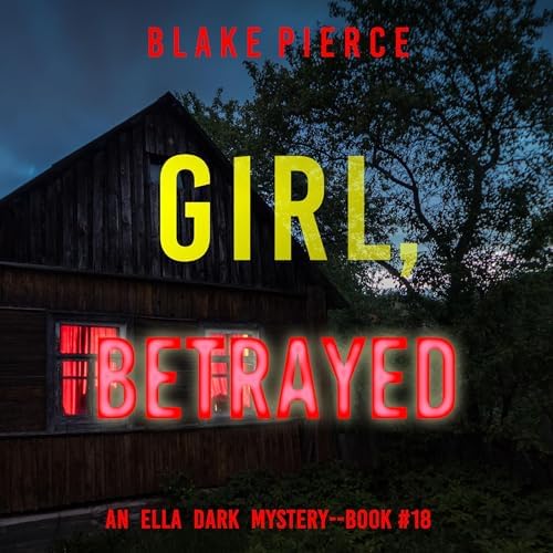 Page de couverture de Girl, Betrayed (An Ella Dark FBI Suspense ThrillerBook 18) Audiobook by Blake Pierce