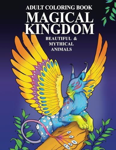 Adult Coloring Book: Magical Kingdom: Beautiful and Mythical Animals