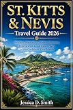 St. Kitts and Nevis Travel Guide 2026: Beaches, Attractions, Hidden Gems, Itineraries & Local Experiences in the Caribbean Twin Islands
