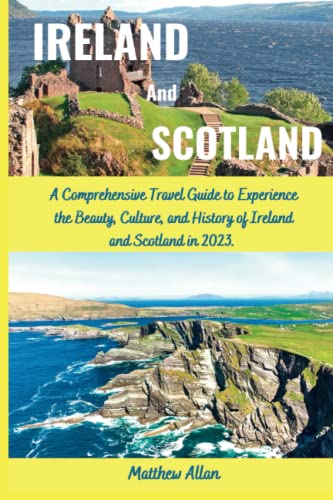 Ireland And Scotland Travel Guide 2023Ireland And Scotland Travel Guide 2023: A Comprehensive Travel Guide To Experience The Beauty, Culture, And History Of Ireland And Scotland In 2023. #TOP11