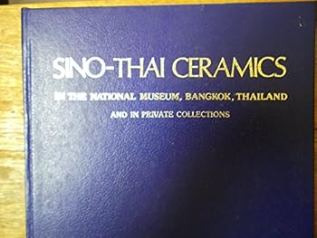 Sino-Thai ceramics in the National Museum, Bangkok, Thailand, and in private collections