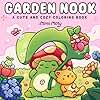 Garden Nook: Coloring Book for Adults and Teens Featuring Cute and Cozy Designs of Garden Corners with Animals, Flowers, and Whimsical characters for Relaxation