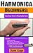 HARMONICA BEGINNERS - YOUR EASY HOW TO PLAY GUIDE BOOK