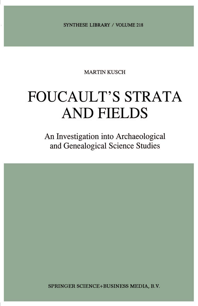 Foucault’s Strata and Fields: An Investigation into Archaeological and Genealogical Science Studies (Synthese Library Book 218)