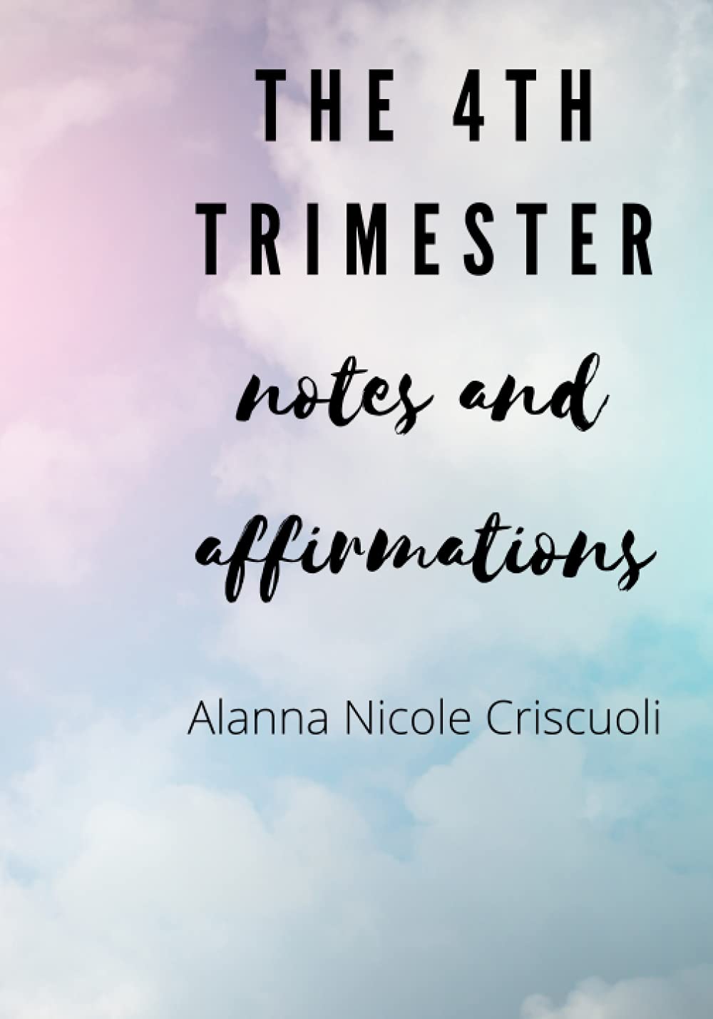 The 4th Trimester Notes and Affirmations: A Journal For The Newly Postpartum Mom