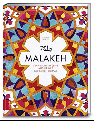 Malakeh: Sehnsuchtsrezepte aus meiner syrischen Heimat Malakeh: Sehnsuchtsrezepte aus meiner syrischen Heimat