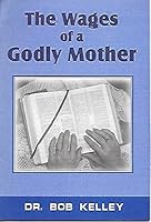 The Wages of a Godly Mother 0873989791 Book Cover
