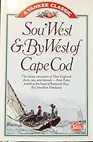 Sou'West & by West of Cape Cod: The Classic Evocation of New England Shore, Sea, and Islands-From Point Judith to the Head of Buzzards Bay (A Yankee classic) 0899091423 Book Cover