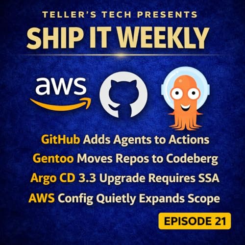 GitHub Agentic Workflows, Gentoo Leaves GitHub, Argo CD 3.3 Upgrade Gotcha, AWS Config Scope Creep