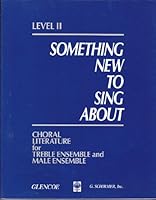 Something New to Sing About: Choral Literature for Mixed Voices 0026421046 Book Cover