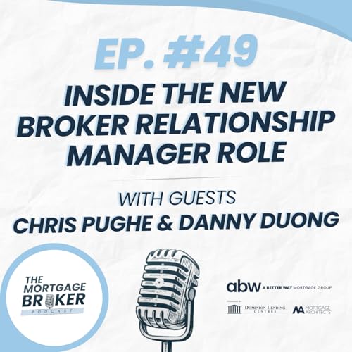 49: Mentorship and Growth: Inside the New Broker Relationship Manager Role with Chris Pughe & Danny Duong
