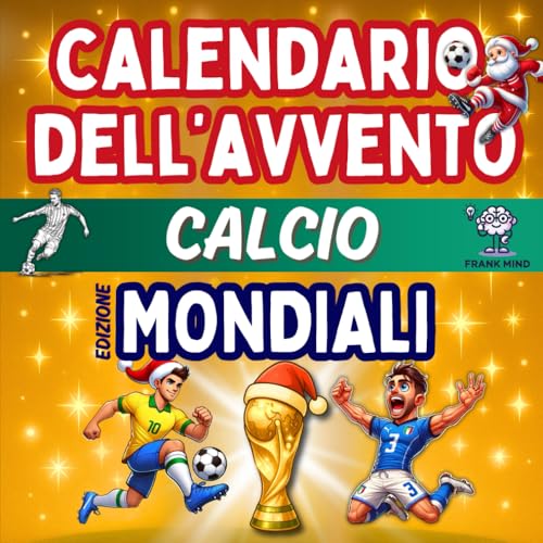 Calendario Avvento Calcio - Edizione Mondiali: Enigmistica, Attivita, Giochi, Quiz e Curiosita per veri tifosi Bambini e Adulti 