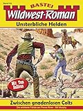  Wildwest-Roman – Unsterbliche Helden 62: Zwischen gnadenlosen Colts
