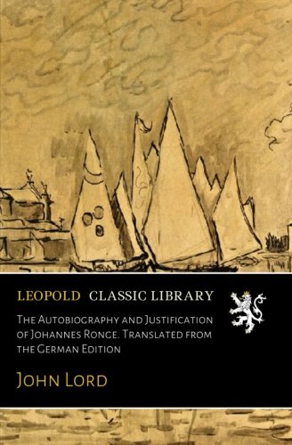 The Autobiography and Justification of Johannes Ronge. Translated from ...
