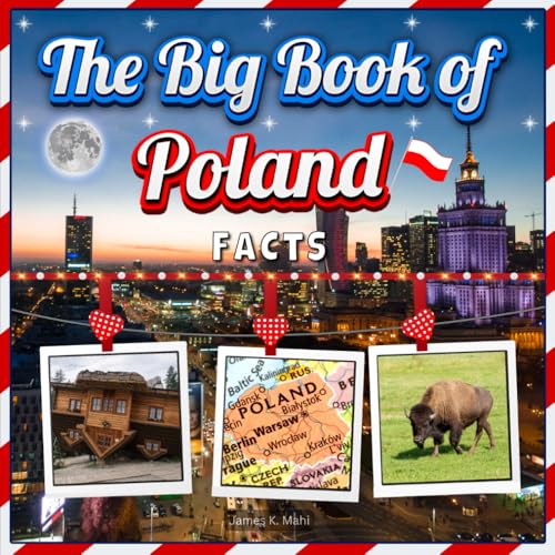 The Big Book of Poland Facts: An Educational Country Travel Picture Book for Kids about History, Destination Places, Animals and Many More