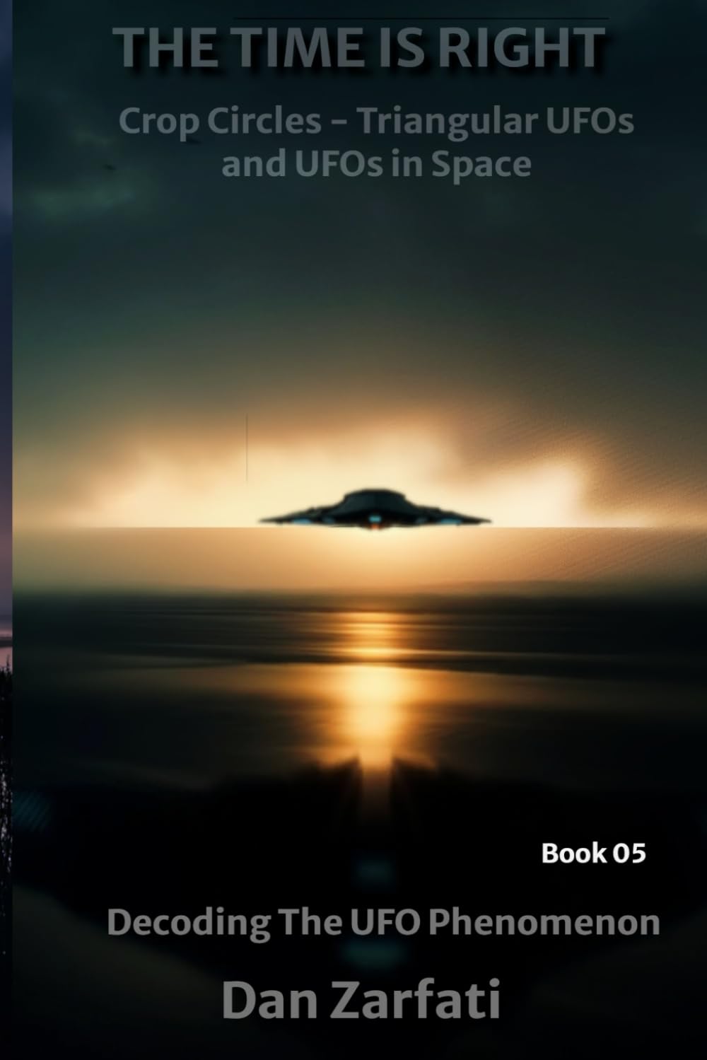 Crop Circles / Triangular Crafts / UFOs in Space: THE TIME IS RIGHT Decoding The UFO Phenomenon BOOK 05