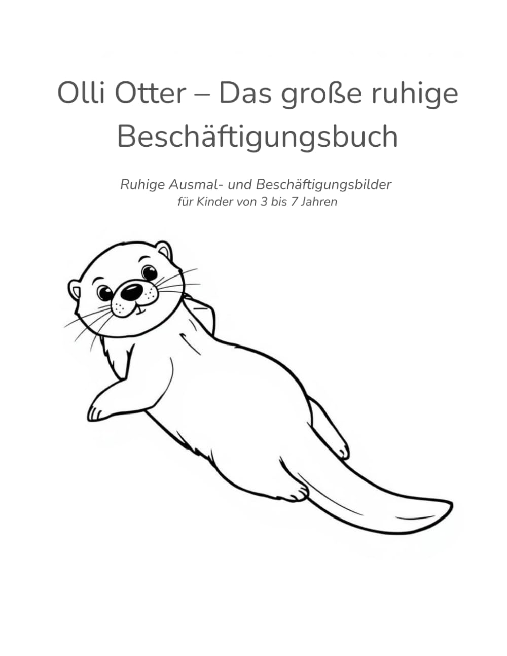 Olli Otter – Das große ruhige Beschäftigungsbuch: Ruhige Ausmal- und Beschäftigungsbilder für Kinder von 3 bis 7 Jahren