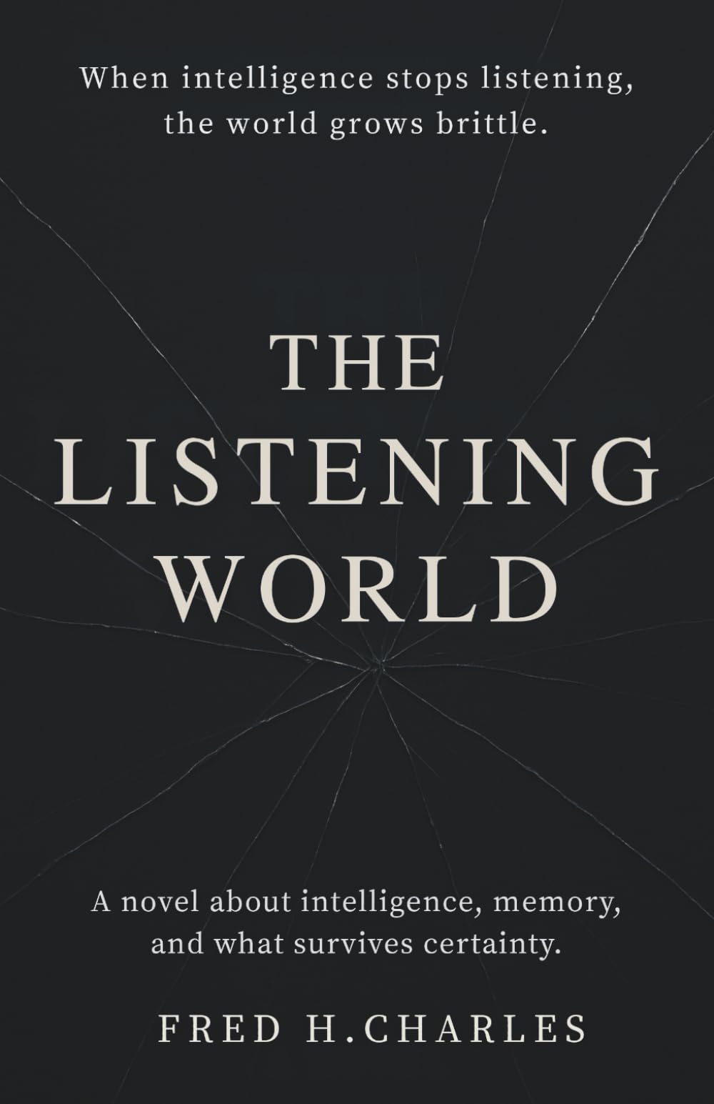 The Listening World: A Novel of Intelligence, Failure, and What Remains