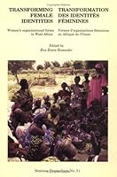 Transforming Female Identities / Transformation des Identités Feminines: Womens Organizational Forms in West Africa /Formes dorganisations féminines en ... Institute of African Studies, 31.) 9171064036 Book Cover