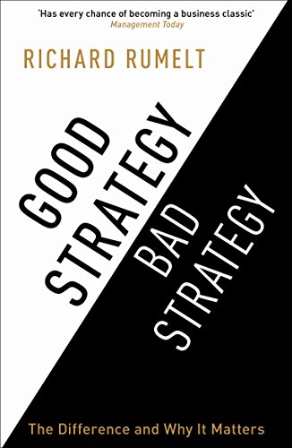 Good Strategy Bad Strategy: The Difference and Why it Matters
