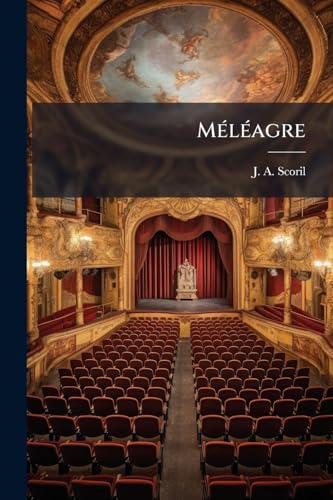 Méléagre: Tragédie En 5 Actes Et En Vers... (French Edition)