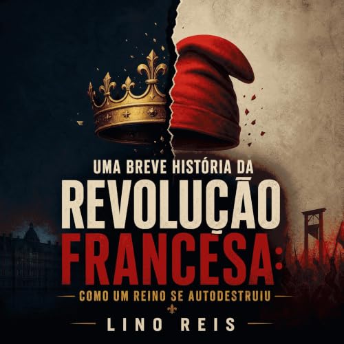 『Uma breve hist&oacute;ria da Revolu&ccedil;&atilde;o Francesa: Como um reino se autodestruiu』のカバーアート