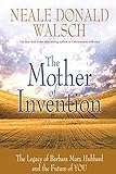 The Mother of Invention: The Legacy of Barbara Marx Hubbard and the Future of You
