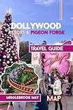 Dollywood Resort & Pigeon Forge Travel Guide: Explore the East Tennessee attractions, Family fun and diverse cultures with Park maps, photos & Tested tips (All-Season Local Guides 2025 and Beyond)