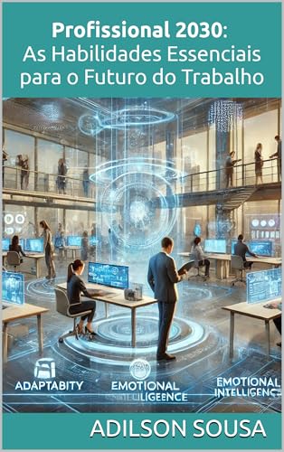 Profissional 2030: As Habilidades Essenciais para o Futuro do Trabalho