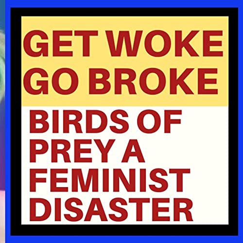 GET WOKE GO BROKE : BIRDS OF PREY Podcast Por  arte de portada