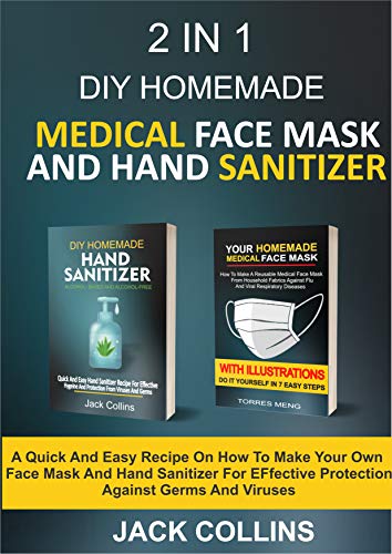2 IN 1 DIY HOMEMADE MEDICAL FACE MASK AND HAND SANITIZER: A Quick
