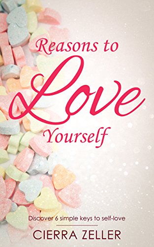 Reasons to Love Yourself: Discover 6 simple keys to self-love