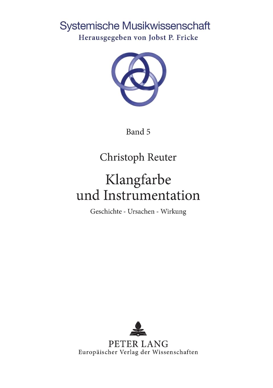 Klangfarbe und Instrumentation: Geschichte - Ursachen - Wirkung: 5 (Systemische Musikwissenschaft)