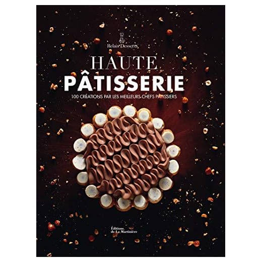 Haute Pâtisserie - 100 créations par les meilleurs chefs pâtissiers