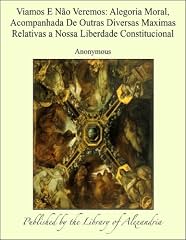 Capa de Viamos E NÁ¢o Veremos: Alegoria Moral, Acompanhada De Outras Diversas Maximas Relativas a Nossa Liberdade Constitucional