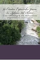 99 Cantos Especiales para la Iglesia del Señor (Spanish Edition) 1469901625 Book Cover