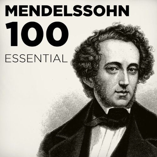 100 Essential Mendelssohn: His Very Best Symphonies, Overtures, Songs Without Words & Chamber Music including A Midsummer Night's Dream (Best Violin For The Money)